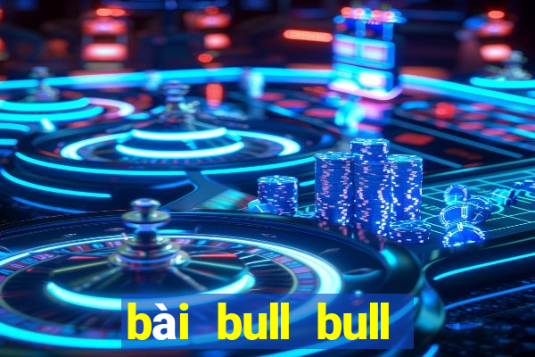 bài bull bull nhiều người