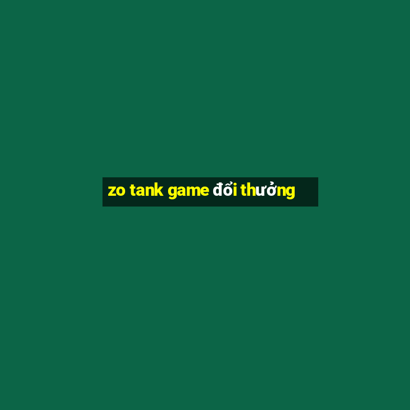 zo tank game đổi thưởng