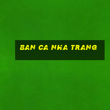 ban ca nha trang