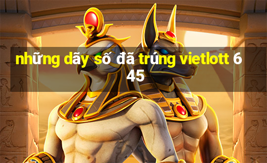 những dãy số đã trúng vietlott 6 45