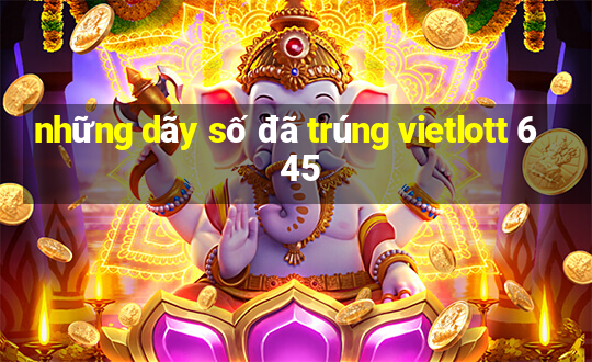 những dãy số đã trúng vietlott 6 45