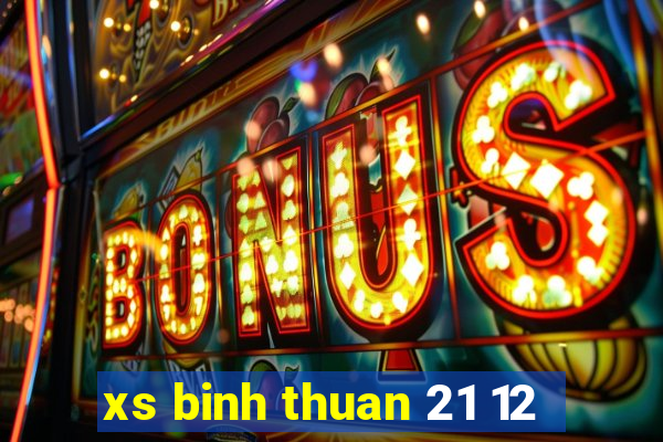 xs binh thuan 21 12