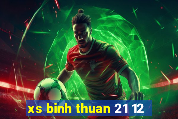 xs binh thuan 21 12