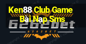 Ken88 Club Game Bài Nạp Sms