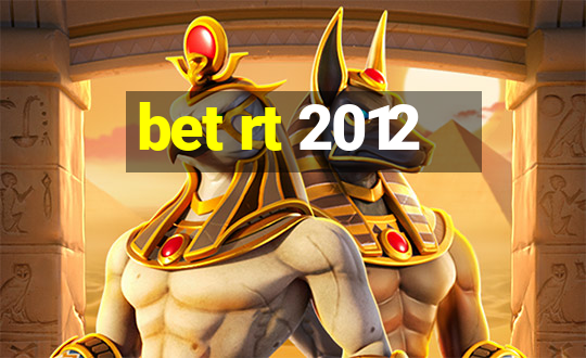 bet rt 2012