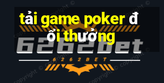 tải game poker đổi thưởng