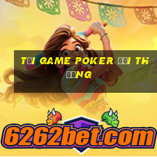 tải game poker đổi thưởng