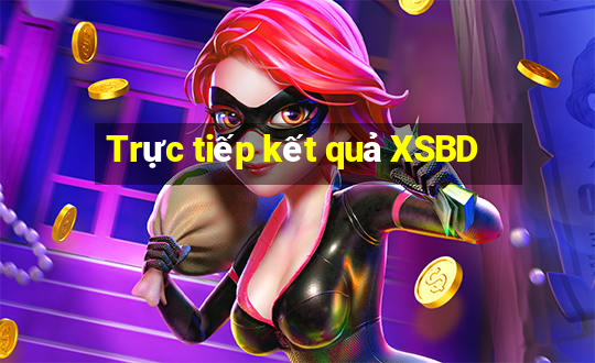 Trực tiếp kết quả XSBD