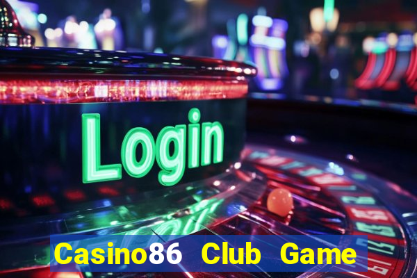 Casino86 Club Game Bài Slot Đổi Thưởng