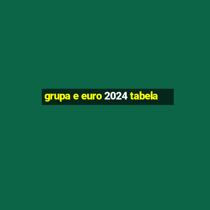 grupa e euro 2024 tabela