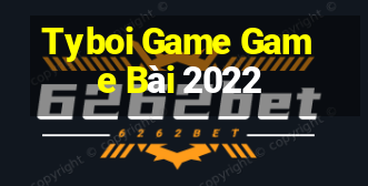 Tyboi Game Game Bài 2022