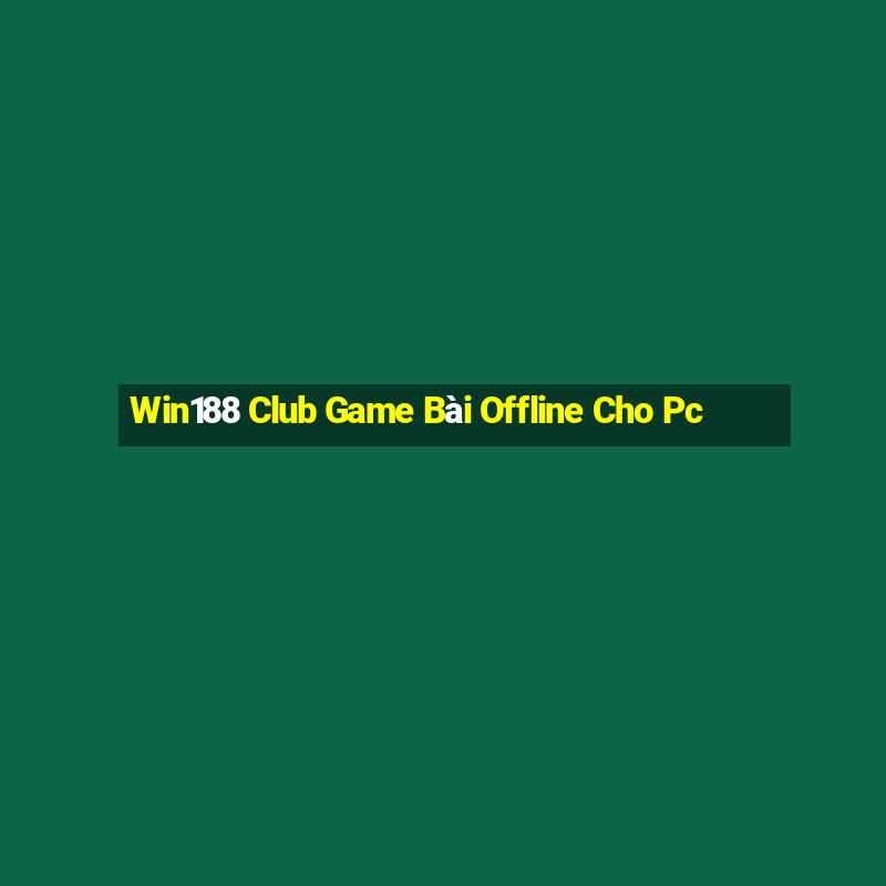 Win188 Club Game Bài Offline Cho Pc