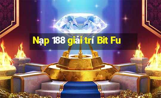 Nạp 188 giải trí Bit Fu