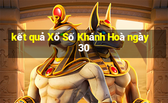 kết quả Xổ Số Khánh Hoà ngày 30