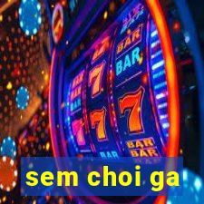 sem choi ga