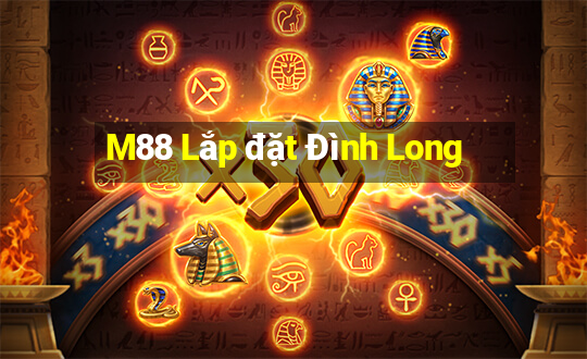 M88 Lắp đặt Đình Long