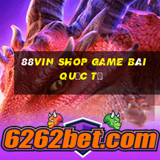 88Vin Shop Game Bài Quốc Tế