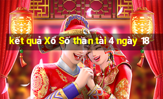 kết quả Xổ Số thần tài 4 ngày 18