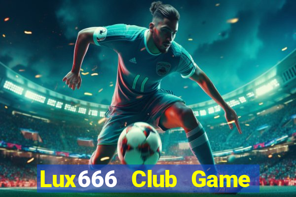 Lux666 Club Game Bài Trực Tuyến