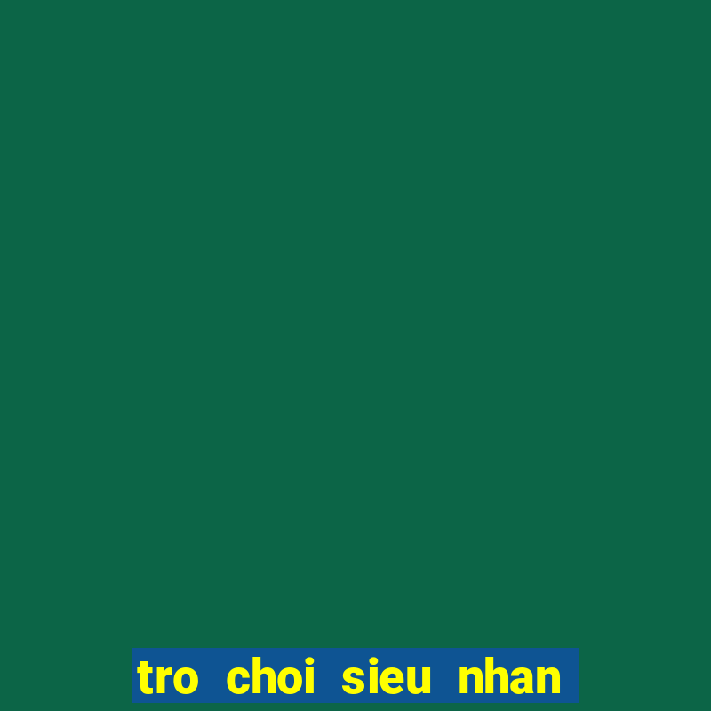 tro choi sieu nhan anh hung trai dat