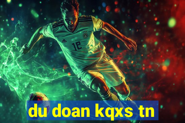 du doan kqxs tn