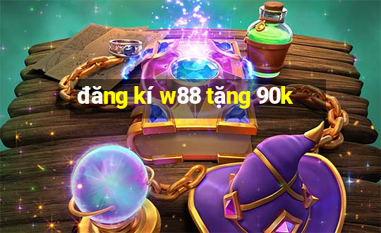 đăng kí w88 tặng 90k