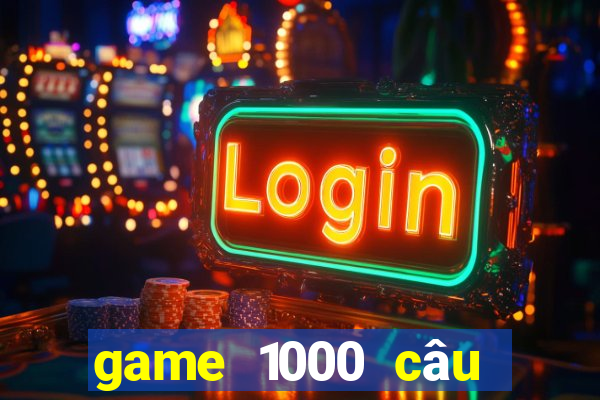 game 1000 câu hỏi ngu