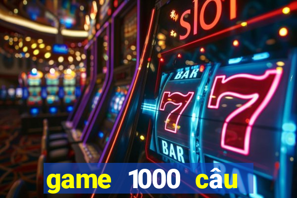 game 1000 câu hỏi ngu