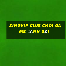 Zingvip Club Choi Game Đánh Bài