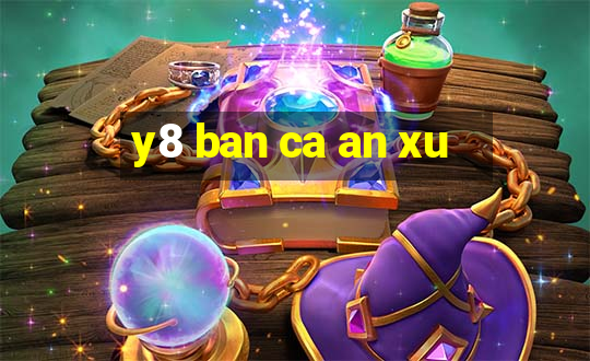 y8 ban ca an xu