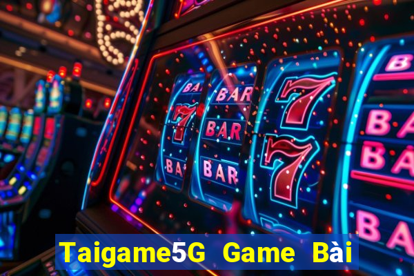 Taigame5G Game Bài Vip Club Đổi Thưởng