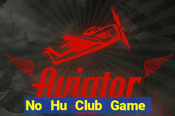 No Hu Club Game Bài Binh 9 Cây