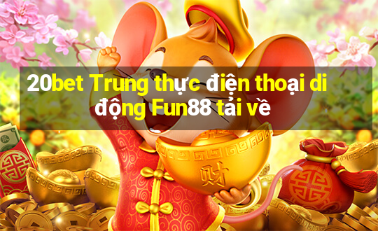 20bet Trung thực điện thoại di động Fun88 tải về