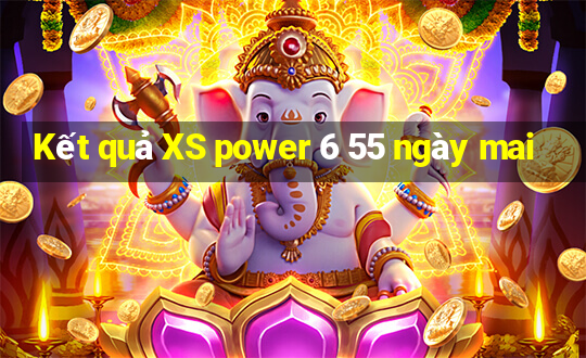 Kết quả XS power 6 55 ngày mai