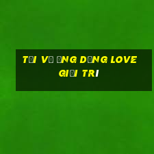 Tải về ứng dụng Love giải trí