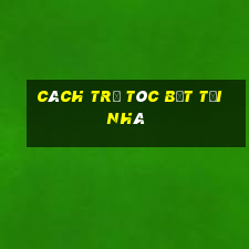 cách trị tóc bết tại nhà