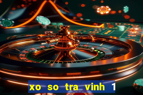 xo so tra vinh 1 7 2024