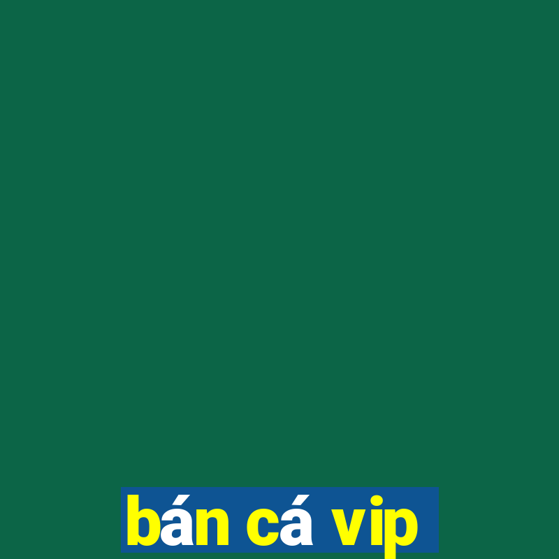 ban ca vip