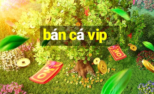 ban ca vip