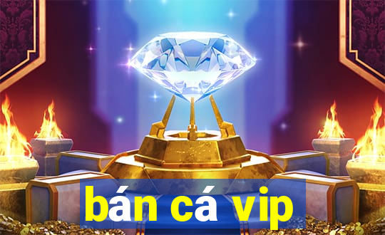 ban ca vip