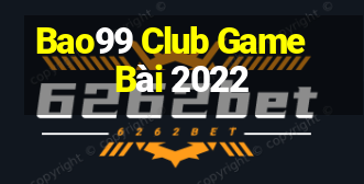 Bao99 Club Game Bài 2022