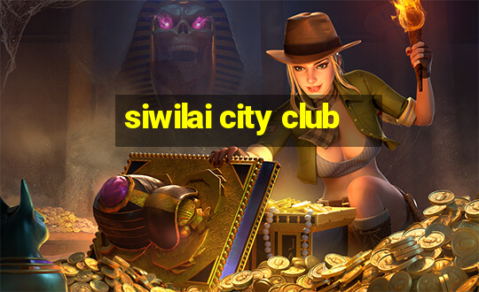 siwilai city club