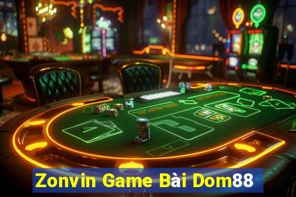 Zonvin Game Bài Dom88