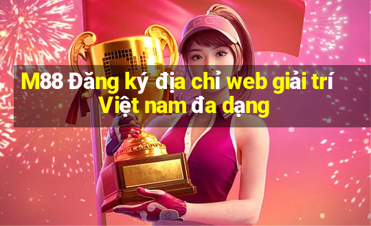 M88 Đăng ký địa chỉ web giải trí Việt nam đa dạng