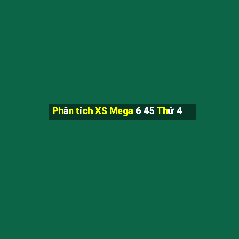 Phân tích XS Mega 6 45 Thứ 4