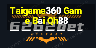 Taigame360 Game Bài Qh88