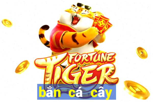 bắn cá cây lắc tiền