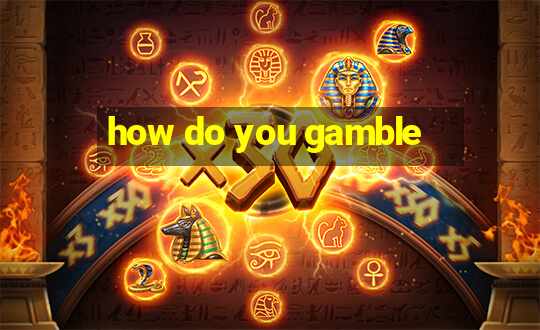 how do you gamble