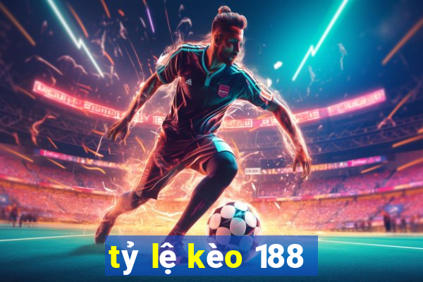 tỷ lệ kèo 188