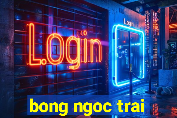 bong ngoc trai